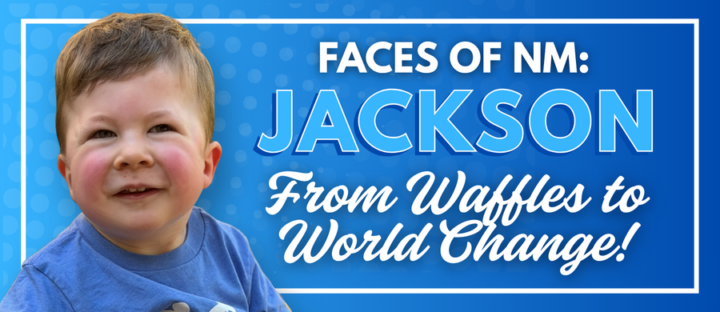 From Waffles to World Change: How a 2-Year-Old Named Jackson is Teaching the World about NM