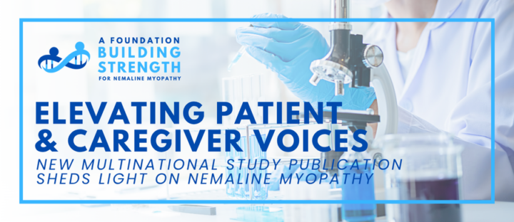 Elevating Patient & Caregiver Voices: New Multinational Study Publication Sheds Light on Nemaline Myopathy